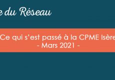 Actualités CPME Isère : Retour sur le mois de mars 2021