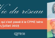 Actualités CPME Isère : Retour sur nos événements – Juin-et-juillet-2023